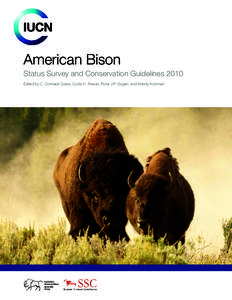American Bison Status Survey and Conservation Guidelines 2010 Edited by C. Cormack Gates, Curtis H. Freese, Peter J.P. Gogan, and Mandy Kotzman IUCN/SSC American Bison