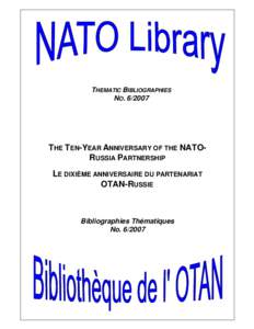 THEMATIC BIBLIOGRAPHIES NO[removed]THE T EN-YEAR ANNIVERSARY OF THE NATORUSSIA PARTNERSHIP LE DIXIÈME ANNIVERSAIRE DU PARTENARIAT OTAN-RUSSIE