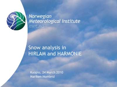 Snow analysis in HIRLAM and HARMONIE Kuopio, 24 March 2010 Mariken Homleid