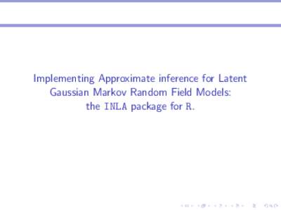 Implementing Approximate inference for Latent Gaussian Markov Random Field Models: the INLA package for R.