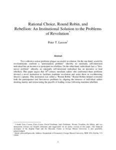 Rational Choice, Round Robin, and Rebellion: An Institutional Solution to the Problems of Revolution* Peter T. Leeson†  Abstract
