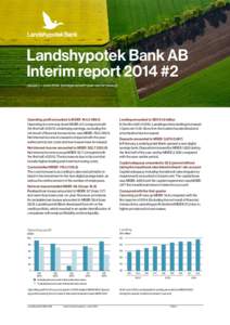 Landshypotek Bank AB Interim report 2014 #2 January – Junecompared with year-earlier period) Operating profit amounted to MSEKOperating income was down MSEK 4.6 compared with