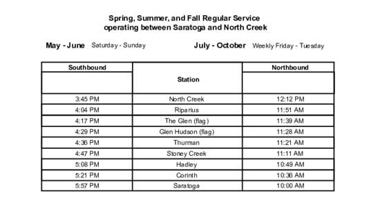 Spring, Summer, and Fall Regular Service operating between Saratoga and North Creek May - June Saturday - Sunday July - October Weekly Friday - Tuesday