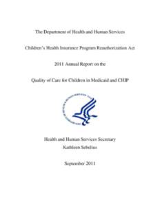 The Department of Health and Human Services Children’s Health Insurance Program Reauthorization Act 2011 Annual Report on the  Quality of Care for Children in Medicaid and CHIP