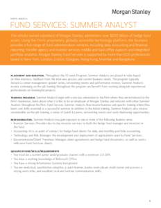 North America  FUND SERVICES: SUMMER ANALYST This wholly owned subsidiary of Morgan Stanley administers over $200 billion of hedge fund assets. Using the Firm’s proprietary, globally accessible technology platform, th