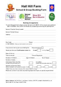 Hall Hill Farm School & Group Booking Form Booking Arrangements To avoid disappointment please contact the farm onto ensure your preferred date is available, then confirm the details by completing & return