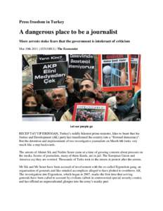 Press freedom in Turkey  A dangerous place to be a journalist More arrests stoke fears that the government is intolerant of criticism Mar 10th 2011 | ISTANBUL | The Economist