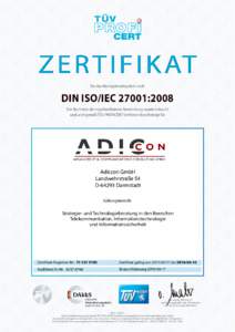 Z E R T I F I K AT für das Managementsystem nach DIN ISO/IEC 27001:2008 Der Nachweis der regelkonformen Anwendung wurde erbracht und wird gemäß TÜV PROFiCERT-Verfahren bescheinigt für