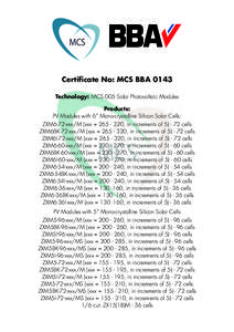 MCS  Certificate No: MCS BBA 0143 Technology: MCS 005 Solar Photovoltaic Modules Products: PV Modules with 6” Mono-crystalline Silicon Solar Cells:
