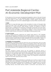 PAECC June 2013 DRAFT  Port Adelaide Regional Centre: An Economic Development Plan In the absence of any economic development leadership or plan on the part of Local and State government’s, The Port Adelaide Enfield Ch