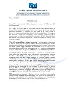 February 11, 2010 NEWS RELEASE Ocean Choice International (OCI) seeking positive outcome for Marystown fish processing facility ST. JOHN’S, NL-FEBRUARY 11, 2010-Blaine Sullivan, Chief Operating Officer of Ocean Choice 