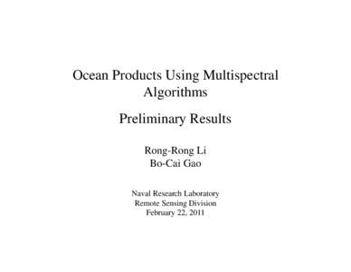 Ocean Products Using Multispectral Algorithms Preliminary Results Rong-Rong Li Bo-Cai Gao Naval Research Laboratory