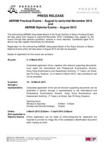 PRESS RELEASE ABRSM Practical Exams – August to early/mid-November 2015 and ABRSM Diploma Exams – August 2015 The forthcoming ABRSM (Associated Board of the Royal Schools of Music) Practical Exams will take place fro
