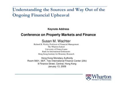 Understanding the Sources and Way Out of the Ongoing Financial Upheaval Keynote Address Conference on Property Markets and Finance Susan M. Wachter