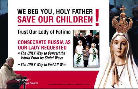 WE BEG YOU, HOLY FATHER  SAVE OUR CHILDREN Trust Our Lady of Fatima  !