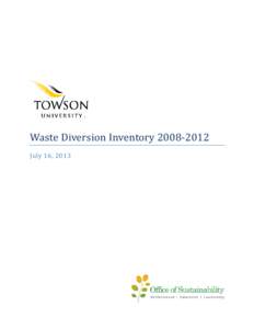 Waste Diversion Inventory[removed]July 16, 2013 Towson’s Commitment Towson University generates approximately 4,500 tons of waste each year, or 397 pounds per community member. This waste is composed of material tha