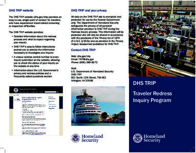DHS TRIP website  DHS TRIP and your privacy The DHS TRIP website (dhs.gov/trip) provides an easy-to-use, single point of contact for travelers