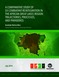 A Comparative Study of Ex-Combatant Reintegration in the African Great Lakes Region: Trajectories, Processes, AND Paradoxes Randolph Wallace Rhea