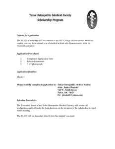 Tulsa Osteopathic Medical Society Scholarship Program Criteria for Application The $1,000 scholarship will be awarded to an OSU College of Osteopathic Medicine student entering their second year of medical school who dem