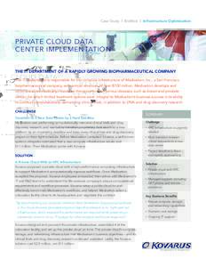 Case Study | BioMed | Infrastructure Optimization  PRIVATE CLOUD DATA CENTER IMPLEMENTATION THE IT DEPARTMENT OF A RAPIDLY GROWING BIOPHARMACEUTICAL COMPANY The IT department is responsible for the compute infrastructure