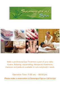 Make a professional Spa Treatment a part of your daily routine. Relaxing, rejuvenating, therapeutic treatments, manicure and pedicure available to suit everybody’s needs. Operation Time: 11.00 am. – 08.00 pm. Please 