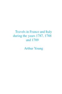 Travels in France and Italy during the years 1787, 1788 and 1789 Arthur Young  Prepared for the McMaster University Archive of the History of