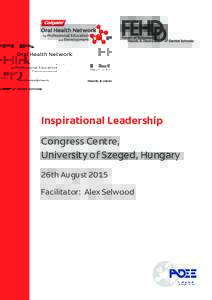 Inspirational Leadership Congress Centre, University of Szeged, Hungary 26th August 2015 Facilitator: Alex Selwood
