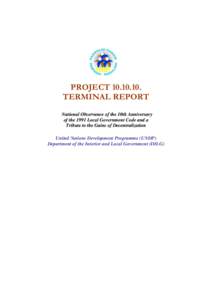 PROJECT[removed]TERMINAL REPORT National Observance of the 10th Anniversary of the 1991 Local Government Code and a Tribute to the Gains of Decentralization United Nations Development Programme (UNDP)