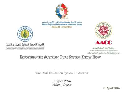 EXPORTING THE AUSTRIAN DUAL SYSTEM KNOW HOW The Dual Education System in Austria 21April 2016 Athen- Greece  21 April 2016