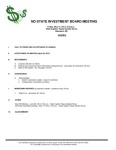 ND STATE INVESTMENT BOARD MEETING Friday, May 17, 2013, 8:30 a.m. State Capitol, Peace Garden Room Bismarck, ND AGENDA