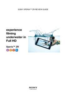 SONY XPERIA™ ZR REVIEW GUIDE  experience filming underwater in Full HD