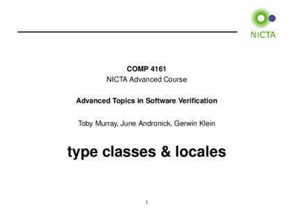 COMP 4161 NICTA Advanced Course Advanced Topics in Software Verification Toby Murray, June Andronick, Gerwin Klein  type classes & locales