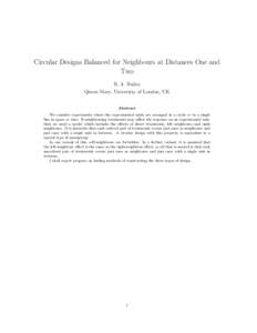 Circular Designs Balanced for Neighbours at Distances One and Two R. A. Bailey Queen Mary, University of London, UK Abstract We consider experiments where the experimental units are arranged in a circle or in a single