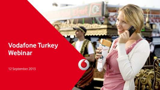 Vodafone Turkey Webinar 12 September 2013 Disclaimer You are invited to join this conference on the basis that you are an investment professional for the purposes of Article 19 of the Financial Services and