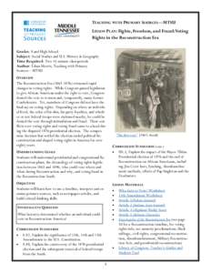 TEACHING WITH PRIMARY SOURCES—MTSU LESSON PLAN: Fights, Freedom, and Fraud: Voting Rights in the Reconstruction Era Grades: 8 and High School Subject: Social Studies and U.S. History & Geography Time Required: Two 45-m