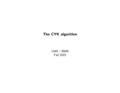 The CYK algorithm  L645 / B659 Fall 2015  Where we’re going