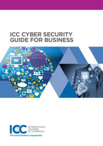 ICC CYBER SECURITY GUIDE FOR BUSINESS ICC CYBER SECURITY GUIDE FOR BUSINESS