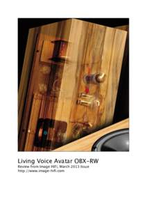 Living Voice Avatar OBX-RW Review from Image HiFi, March 2013 Issue http://www.image-hifi.com Author: Uwe Kirbach Photography: Rolf Winter