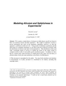 Modeling Altruism and Spitefulness in Experiments1 David K. Levine2 October 26, 1995 revised October 17, 1997 Abstract: We examine a simple theory of altruism in which players payoffs are linear in