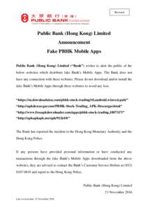 Revised  Public Bank (Hong Kong) Limited Announcement Fake PBHK Mobile Apps Public Bank (Hong Kong) Limited (“Bank”) wishes to alert the public of the