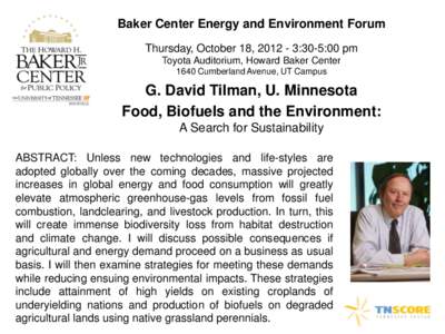 Baker Center Energy and Environment Forum Thursday, October 18, [removed]:30-5:00 pm Toyota Auditorium, Howard Baker Center 1640 Cumberland Avenue, UT Campus  G. David Tilman, U. Minnesota