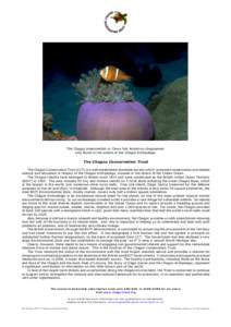 The Chagos Anemonefish or Clown fish Amphiron chagosensis only found in the waters of the Chagos Archipelago The Chagos Conservation Trust The Chagos Conservation Trust (CCT) is a well-established charitable society whic