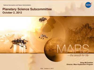 Planetary Science Subcommittee October 2, 2012 Doug McCuistion Director, Mars Exploration Program PSS - October 2, 2012
