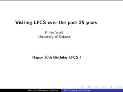 Visiting LFCS over the past 25 years Philip Scott University of Ottawa Happy 30th Birthday LFCS !