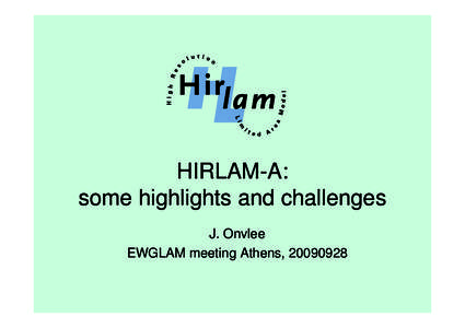 HIRLAM-A: some highlights and challenges J. Onvlee EWGLAM meeting Athens,   Highlights and challenges (1):