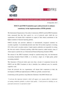 IOSCO / IFRS FOUNDATION JOINT PRESS RELEASE 18 September 2013 IOSCO and IFRS Foundation agree joint protocols to enhance consistency in the implementation of IFRS globally The International Organization of Securities Com