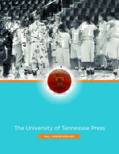 The University of Tennessee Press FALL / WINTER 2016–2017 Order online at utpress.org or call