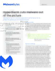 C A S E S T U DY  Hypertherm cuts malware out of the picture Manufacturing firm improves application performance for its endpoints globally by eliminating malware