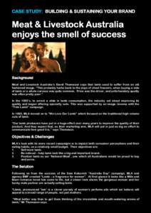 CASE STUDY: STUDY: BUILDING & SUSTAINING YOUR BRAND Meat & Livestock Australia enjoys the smell of success