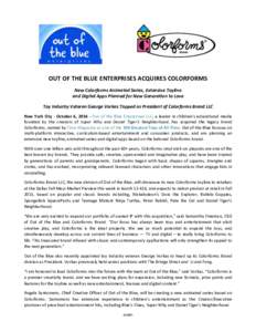 OUT OF THE BLUE ENTERPRISES ACQUIRES COLORFORMS New Colorforms Animated Series, Extensive Toyline and Digital Apps Planned for New Generation to Love Toy Industry Veteran George Vorkas Tapped as President of Colorforms B